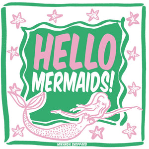 Hello Mermaids! by Miranda Sheppard