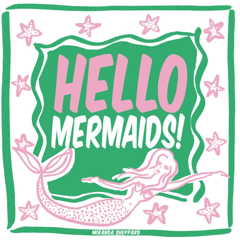 Hello Mermaids! by Miranda Sheppard